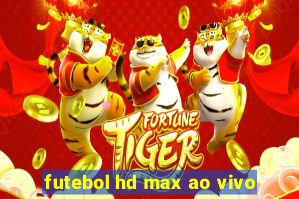 futebol hd max ao vivo